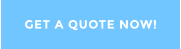 GET A QUOTE NOW!